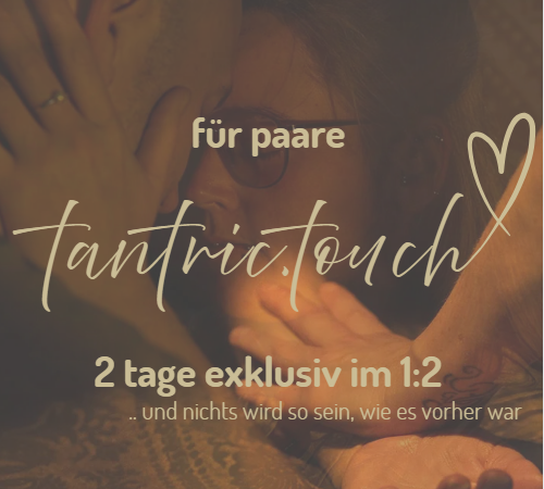 2 tage exklusiv für paare. erlernt die tantrische berührungskunst für zuhause
